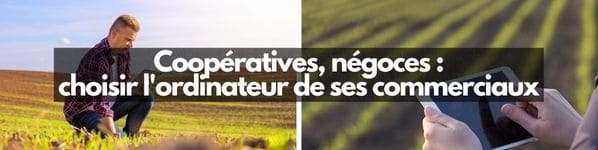 Coopératives, négoces  choisir l'ordinateur de ses commerciaux